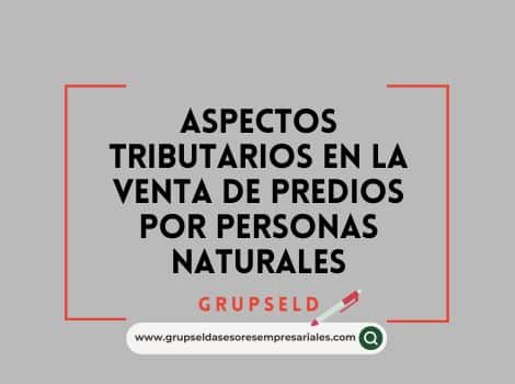 Aspectos tributarios en la venta de predios por personas naturales