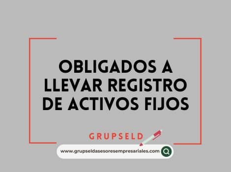 Obligados a llevar Registro de Activos Fijos