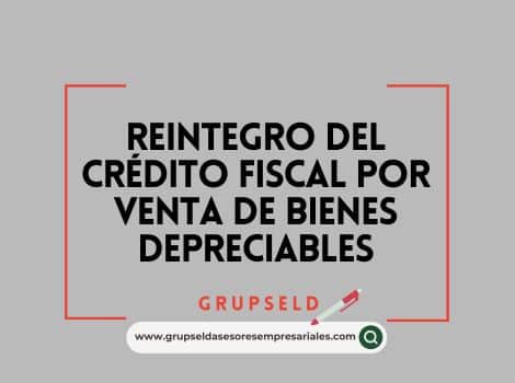 Reintegro del crédito fiscal por venta de bienes depreciables