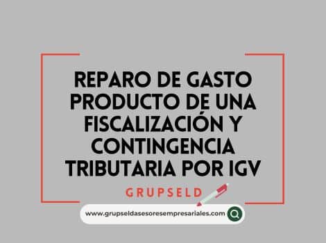 Reparo de Gasto producto de una fiscalización y Contingencia Tributaria por IGV